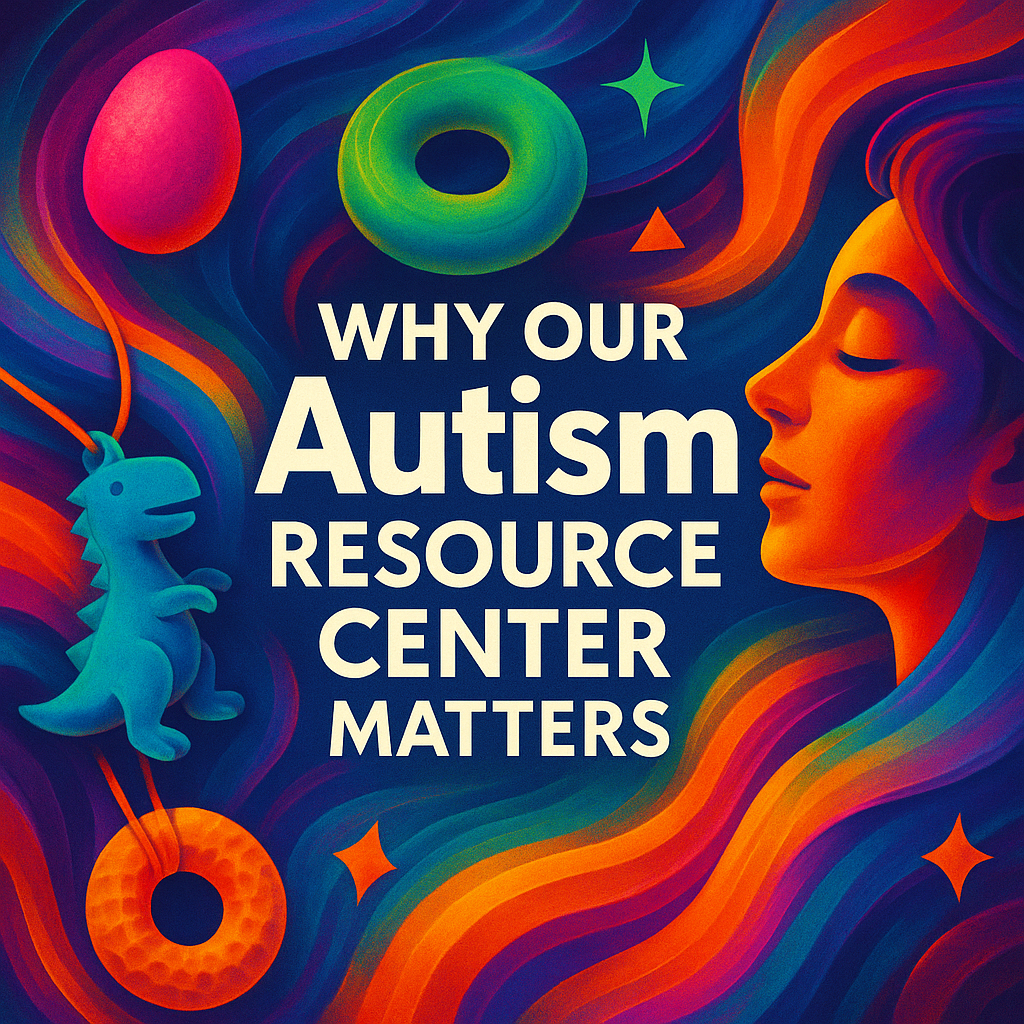 Why Our Autism Resource Center Matters